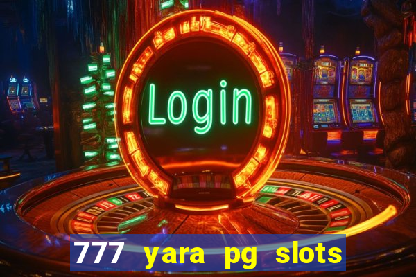 777 yara pg slots paga mesmo